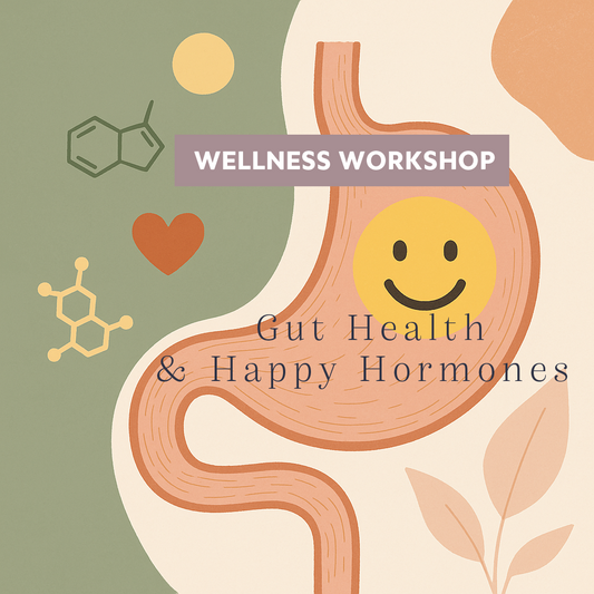 Wellness Workshop - Gut Health and Happy Hormones Oct 2025